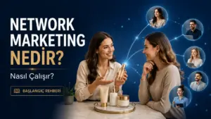 Network Marketing Nedir? Nasıl Çalışır?
