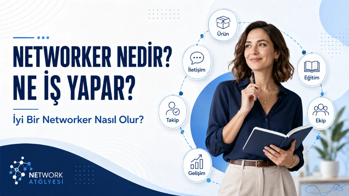Networker Nedir Ne İş Yapar İyi Bir Networker Nasıl Olur